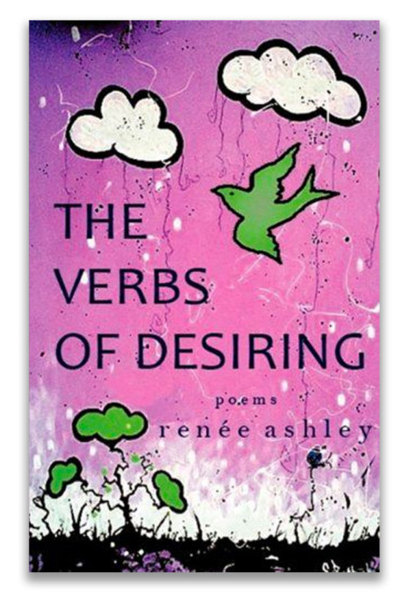 The Verbs of Desiring | by Renée Ashley