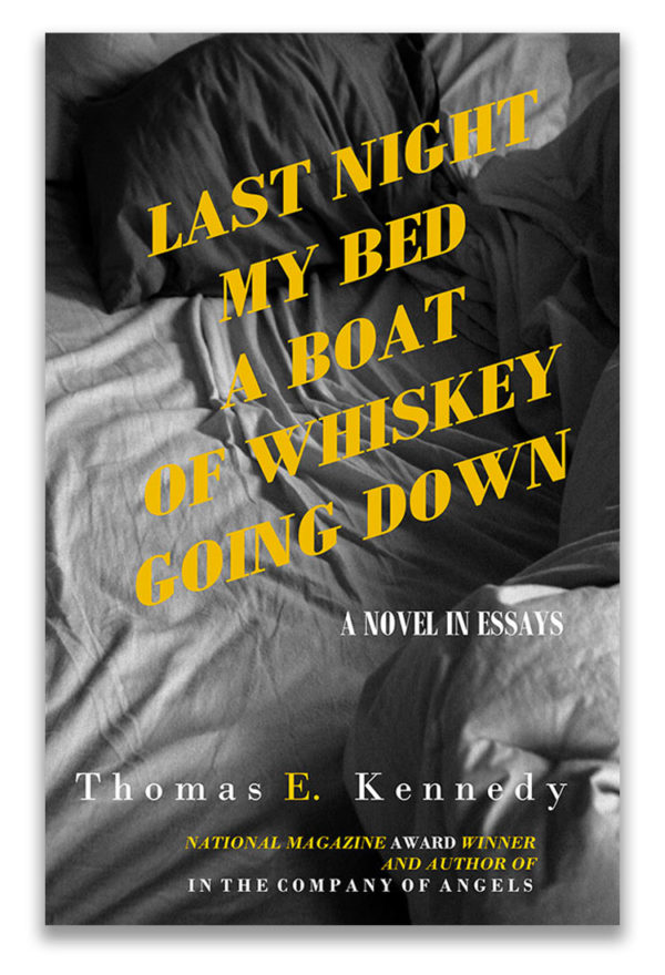 Last Night My Bed A Boat of Whiskey Going Down | by Thomas E. Kennedy