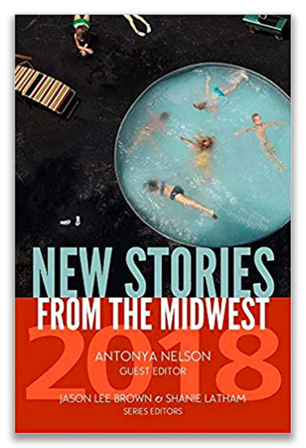 New Stories from the Midwest 2018 | Guest Editor: Antonya Nelson